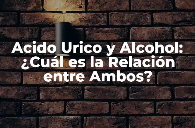 Acido Urico y Alcohol: ¿cuál es la Relación entre Ambos?