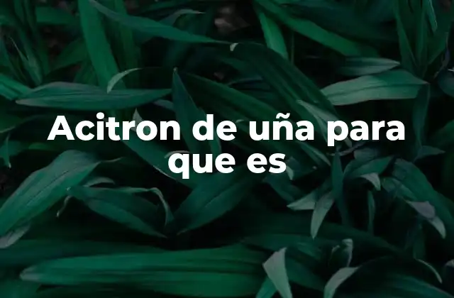 Acitron de Uña para que es 2 Uso del acitron para tratar infecciones fúngicas en uñas