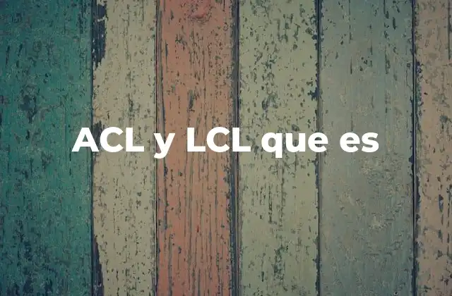 Acl y Lcl que es
