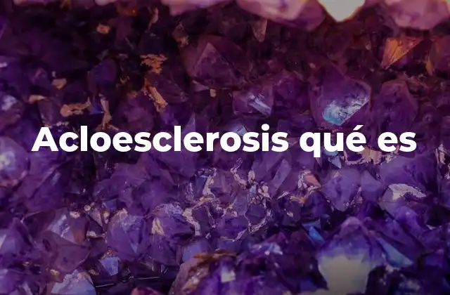 Acloesclerosis Qué es