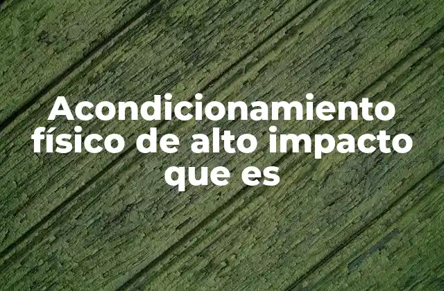 Acondicionamiento Físico de Alto Impacto que es