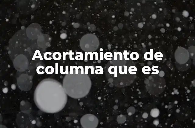 Acortamiento de Columna que es