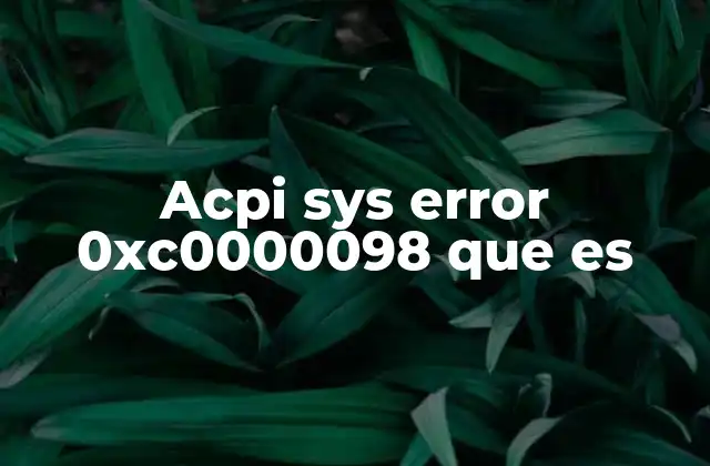 Acpi Sys Error 0xc0000098 que es