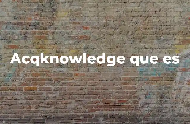 Acqknowledge que es