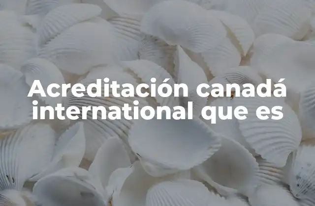 Acreditación Canadá International que es