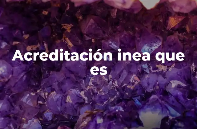 Acreditación Inea que es