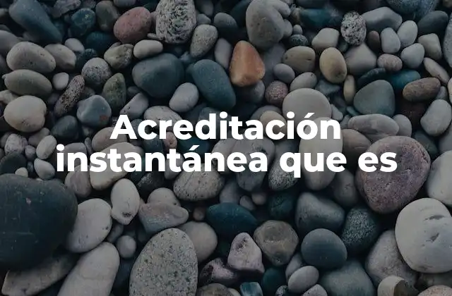 Acreditación Instantánea que es