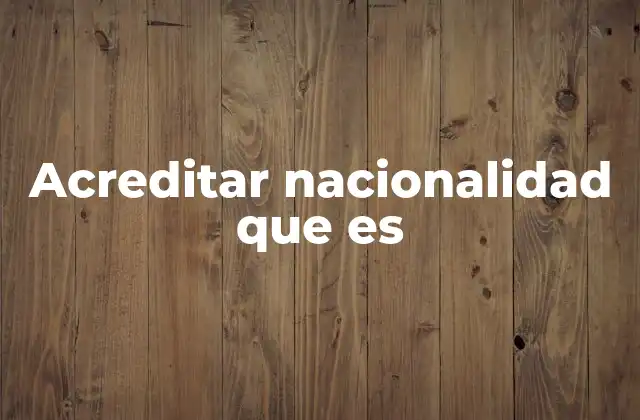 Acreditar Nacionalidad que es