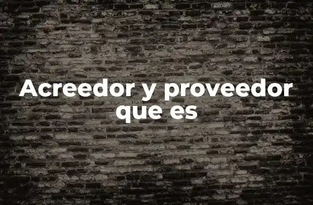Acreedor y Proveedor que es 2 Diferencias entre un acreedor y un proveedor