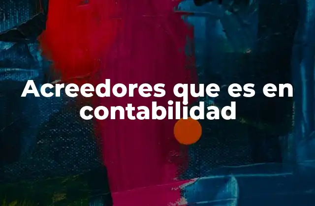 Acreedores que es en Contabilidad