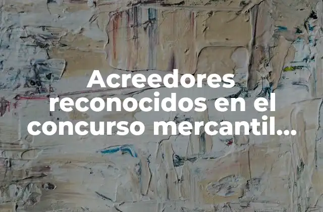 Acreedores Reconocidos en el Concurso Mercantil que es