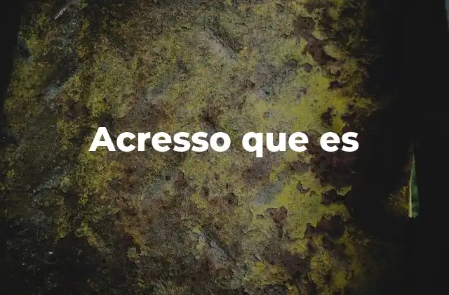 Acresso que es