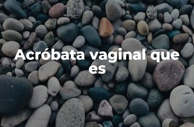 Acróbata Vaginal que es