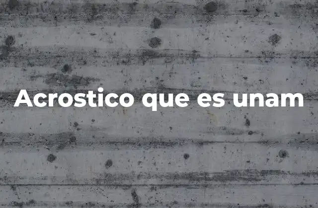 Acrostico que es Unam 2 La relevancia de los acrósticos en la cultura universitaria