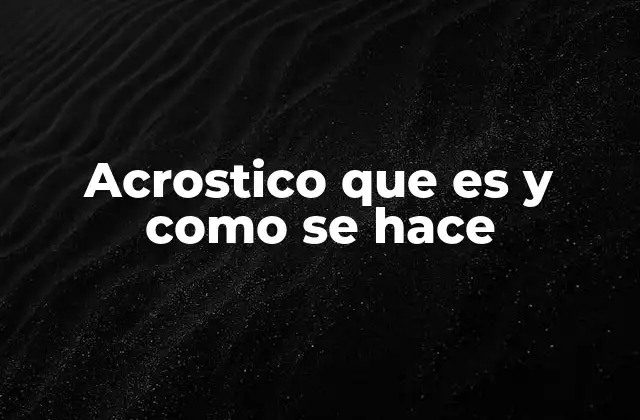 Acrostico que es y como Se Hace 2 El acróstico como forma de arte y comunicación