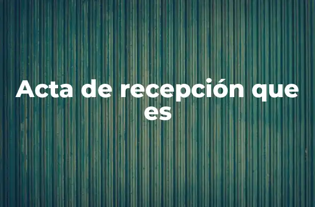 Acta de Recepción que es