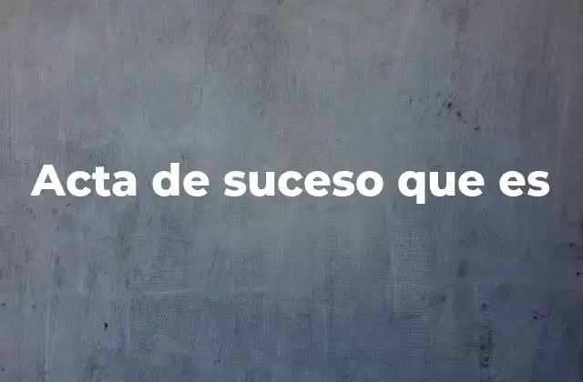 Acta de Suceso que es