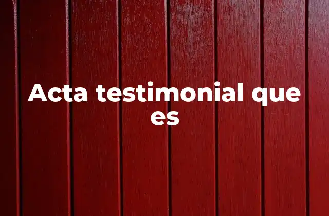 Acta Testimonial que es