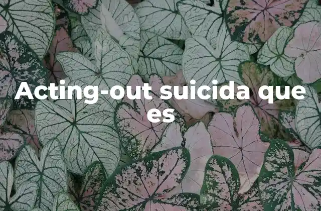 Acting-out Suicida que es