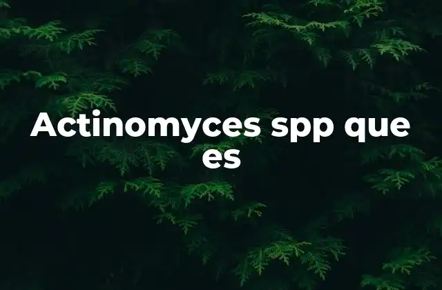 Características biológicas y patogénicas de los actinomyces spp