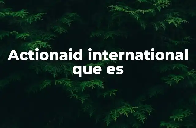 El enfoque de ActionAid en el desarrollo comunitario