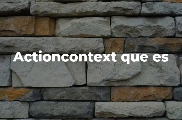 Actioncontext que es