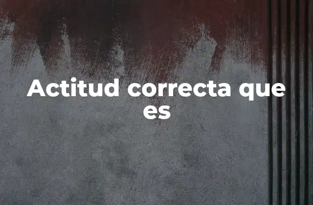 Actitud Correcta que es 2 La actitud correcta como pilar de la inteligencia emocional