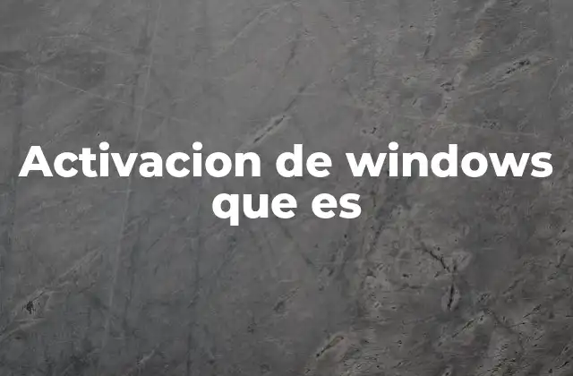 Activacion de Windows que es 2 Cómo funciona la activación del sistema operativo