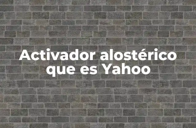 Activador Alostérico que es Yahoo