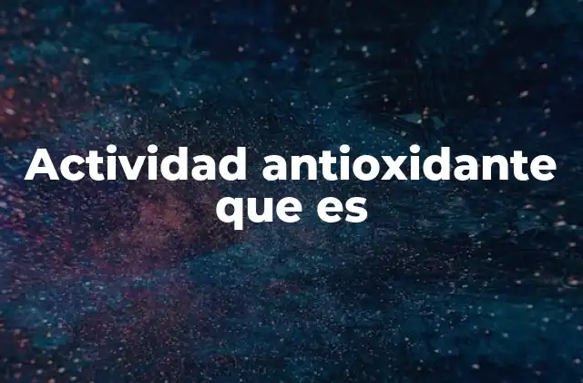 Actividad Antioxidante que es