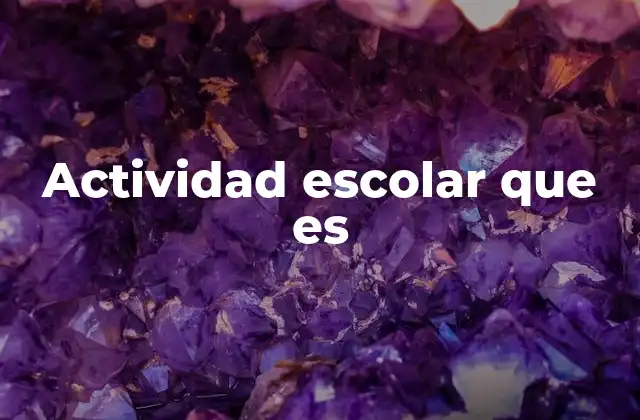 Actividad Escolar que es