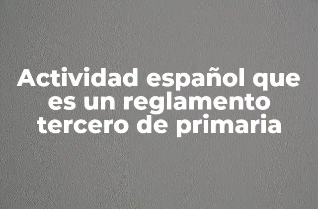 Actividad Español que es un Reglamento Tercero de Primaria