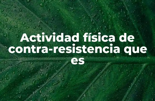 Beneficios de la actividad física de contra-resistencia