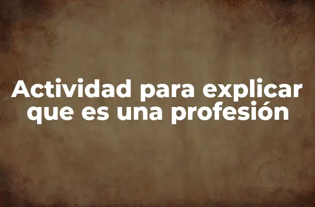 Actividad para Explicar que es una Profesión
