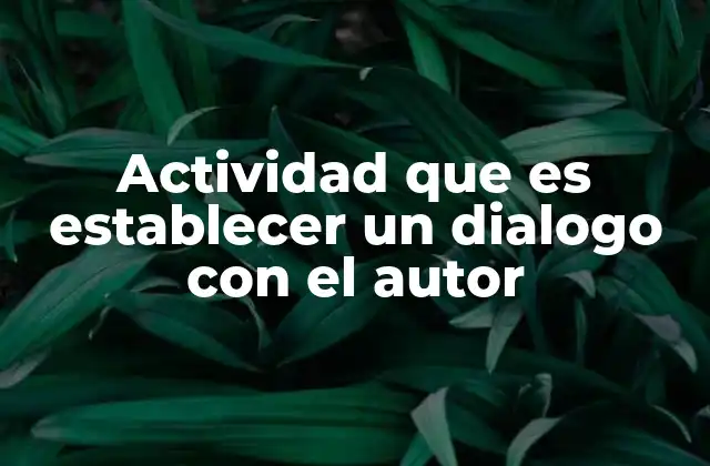 Actividad que es Establecer un Dialogo con el Autor