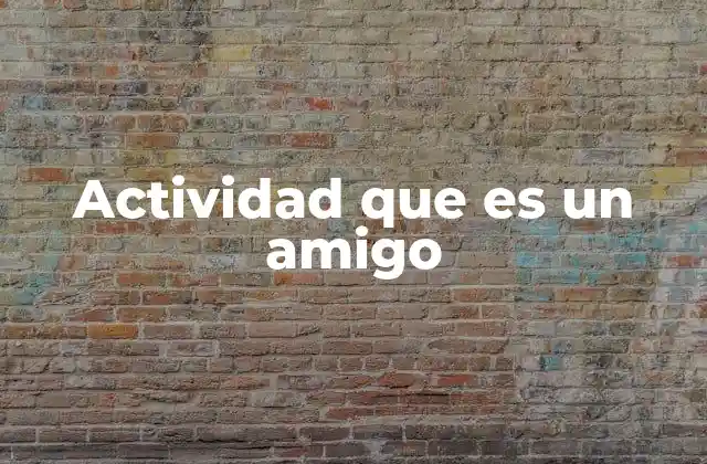 Actividad que es un Amigo