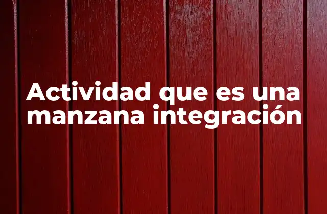 Actividad que es una Manzana Integración