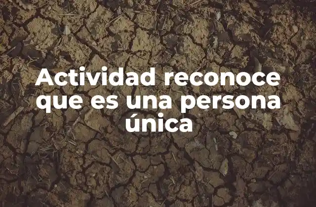 Actividad Reconoce que es una Persona Única