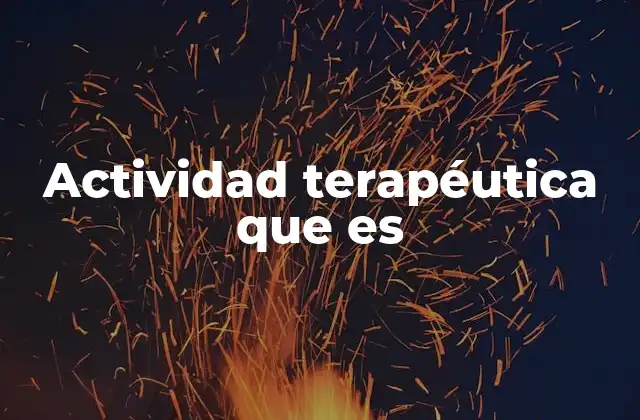 Actividad Terapéutica que es
