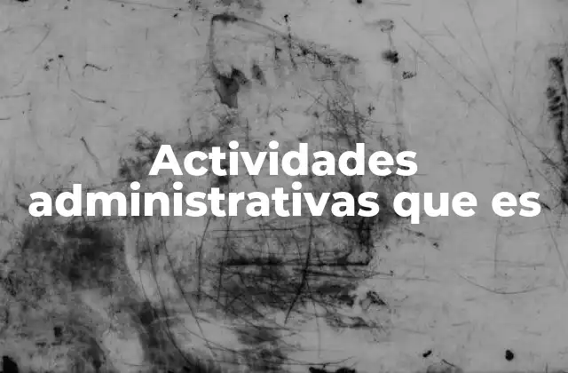 Actividades Administrativas que es