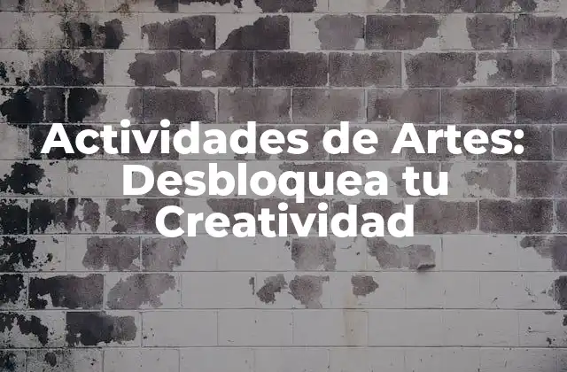 Actividades de Artes: Desbloquea Tu Creatividad 2 ¿Qué son las Actividades de Artes?