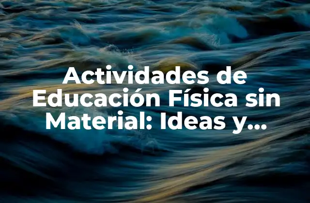 Actividades de Educación Física sin Material: Ideas y Estrategias para una Educación Física Inclusiva
