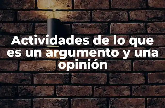 Actividades de Lo que es un Argumento y una Opinión