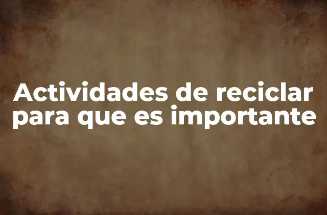Actividades de Reciclar para que es Importante