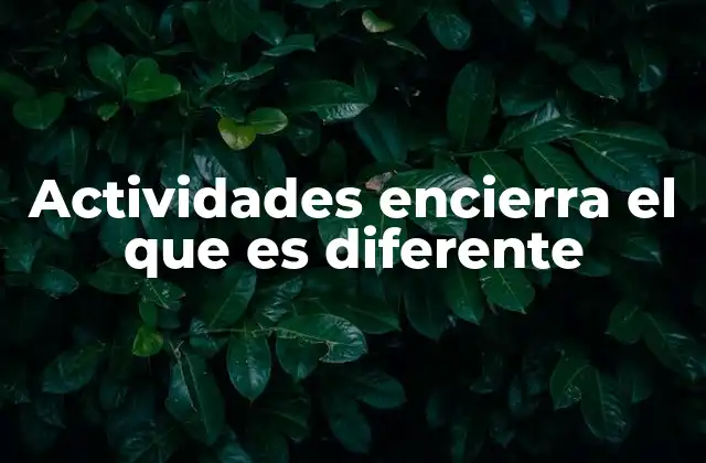 Actividades Encierra el que es Diferente 2 Cómo las dinámicas grupales revelan lo que hace único a cada individuo