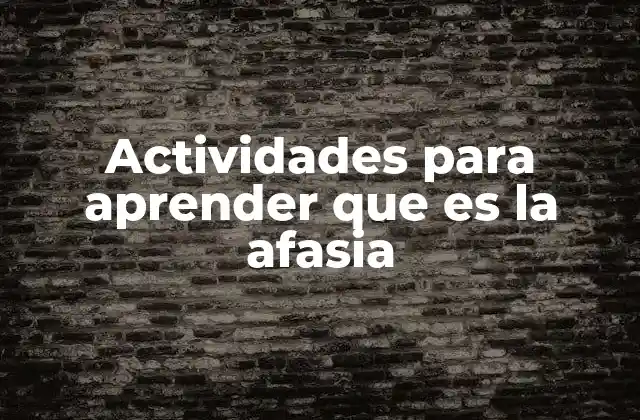 Actividades para Aprender que es la Afasia