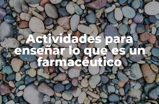 Actividades para Enseñar Lo que es un Farmacéutico