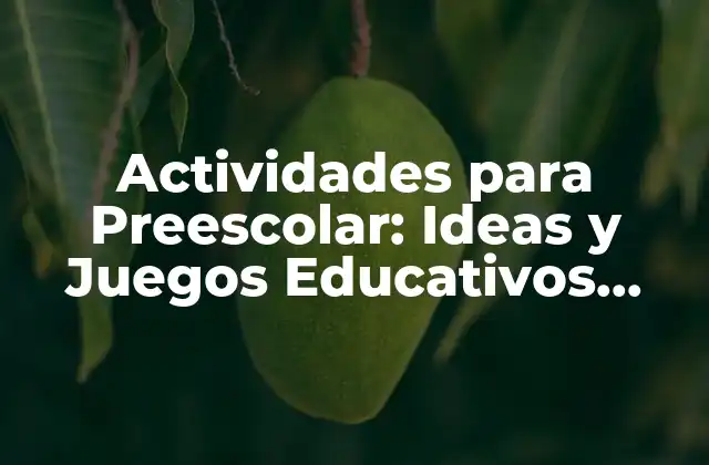 Actividades para Preescolar: Ideas y Juegos Educativos para Niños de 3 a 5 Años