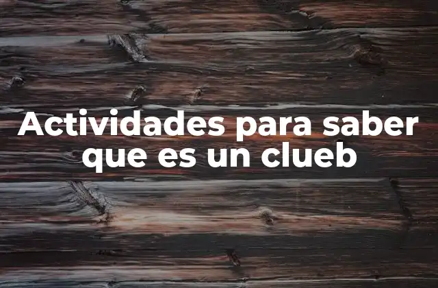 Actividades para Saber que es un Clueb