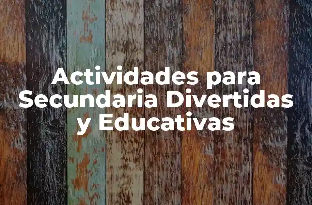 Actividades para Secundaria Divertidas y Educativas